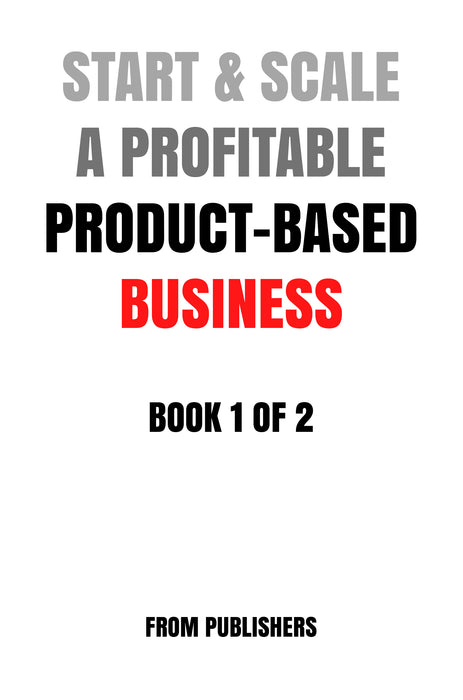 Start & Scale A Profitable Product-Based Business (Book 1 of 2) (Read Online)