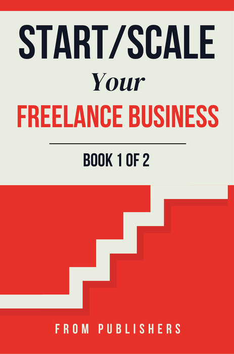 Start/Scale Your Freelance Business (Book 1 of 2) (Read Online)