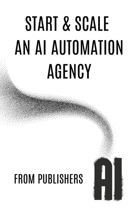 Start & Scale An AI Automation Agency (Read Online)