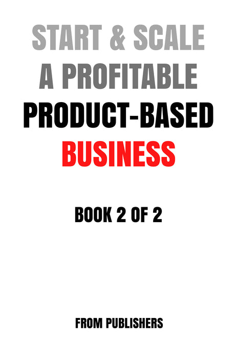 Start & Scale A Profitable Product-Based Business (Book 2 of 2) (Online Version)